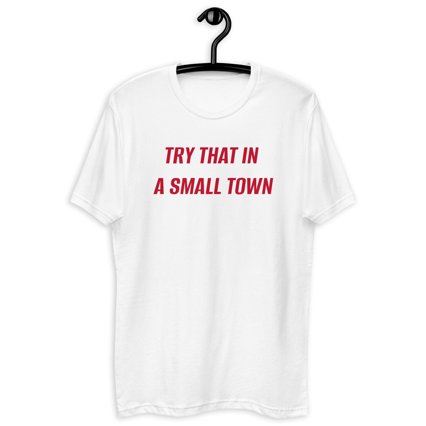 Try That In A Small Town Tee